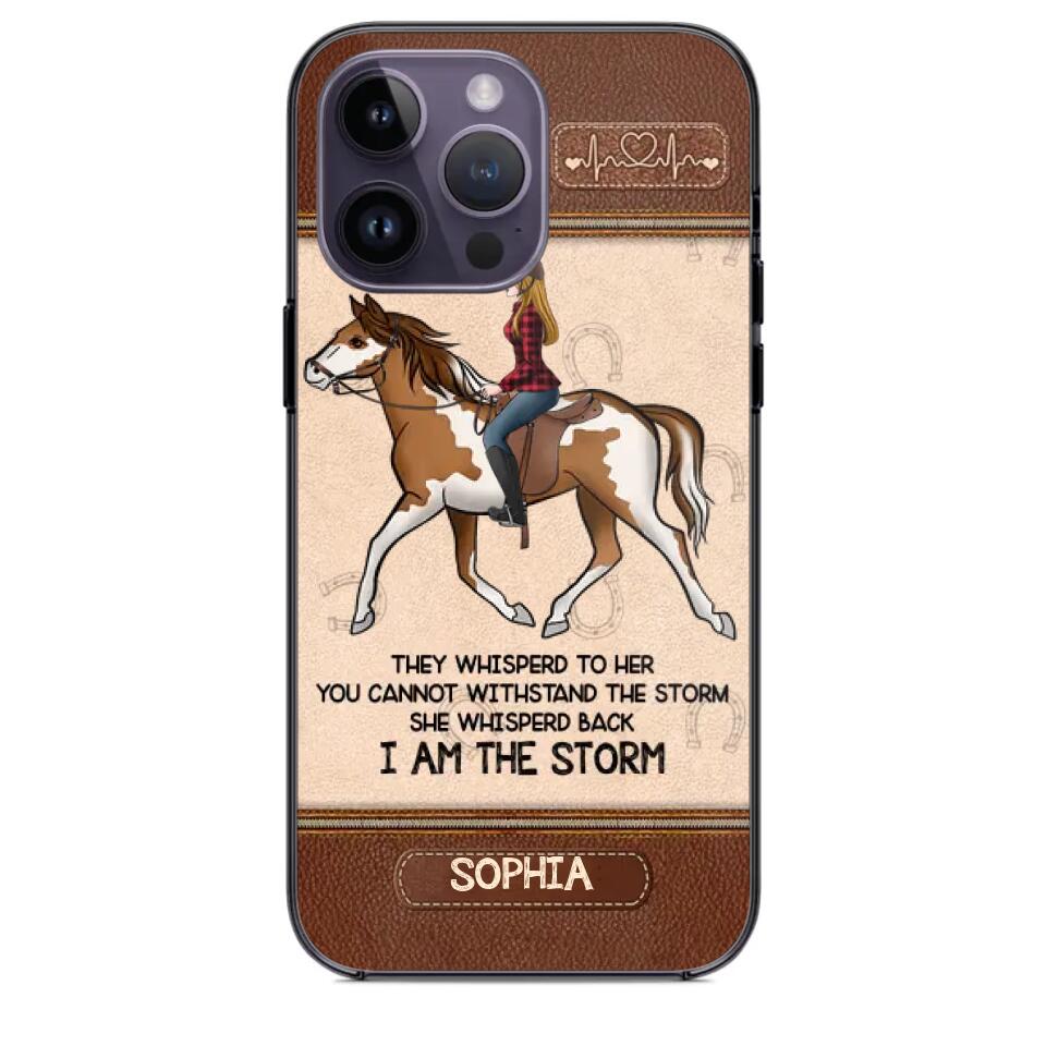 Personalized They Whisperd To Her You Cannot Withstand The Stom She Whisperd Back I Am The Storm Horse Girl Phonecase Printed 23JAN-VD31