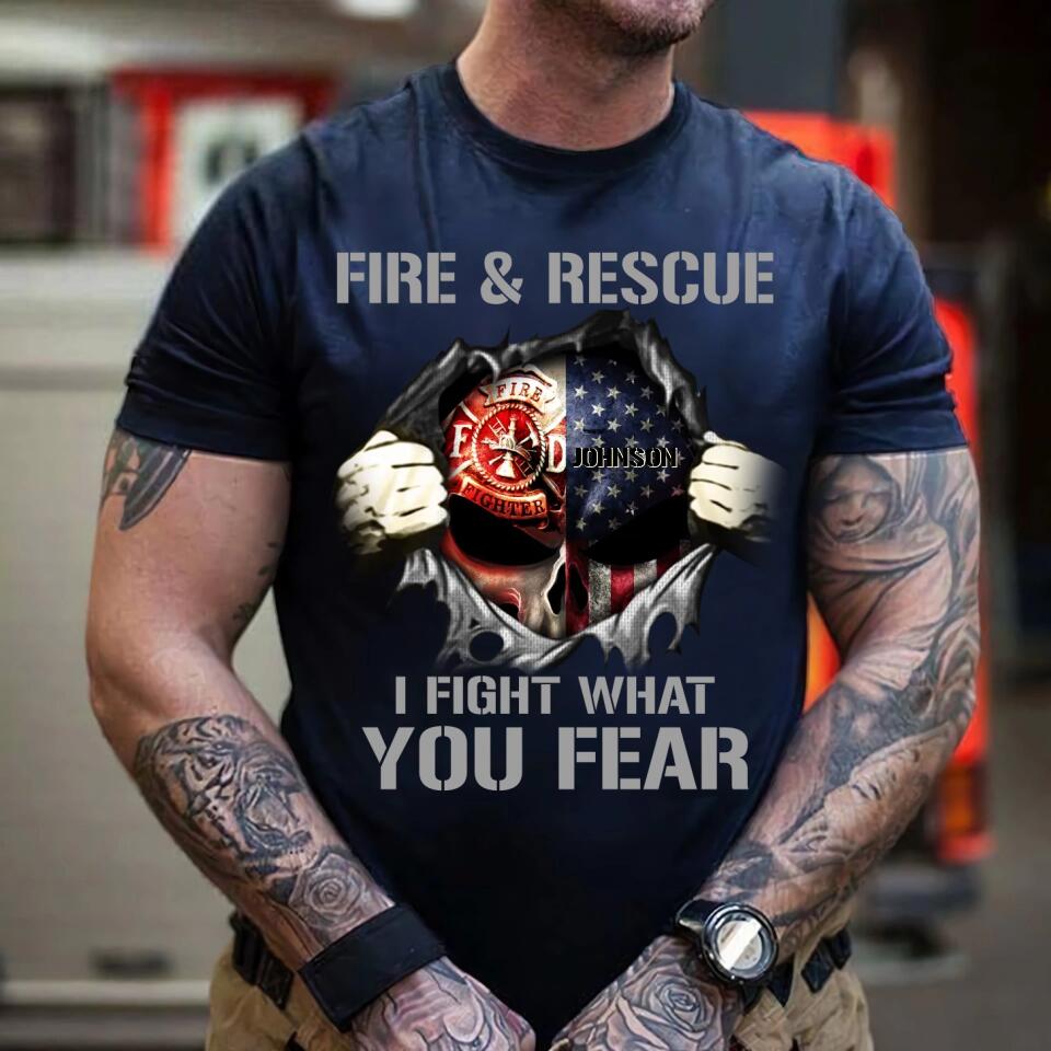 Personalized Fire & Rescue I Fight What You Fear US Firefighter Tshirt Printed 23FEB-DT02