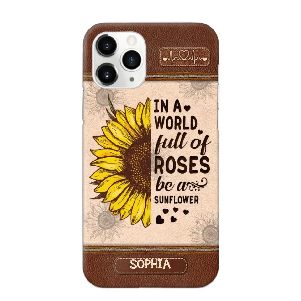 Personalized In A World Full Of Roses Be A Sunflower Phonecase Printed 23FEB-VD02