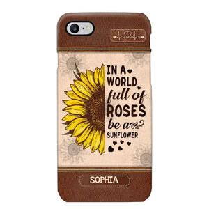 Personalized In A World Full Of Roses Be A Sunflower Phonecase Printed 23FEB-VD02