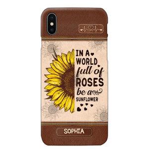 Personalized In A World Full Of Roses Be A Sunflower Phonecase Printed 23FEB-VD02