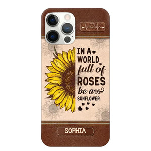 Personalized In A World Full Of Roses Be A Sunflower Phonecase Printed 23FEB-VD02