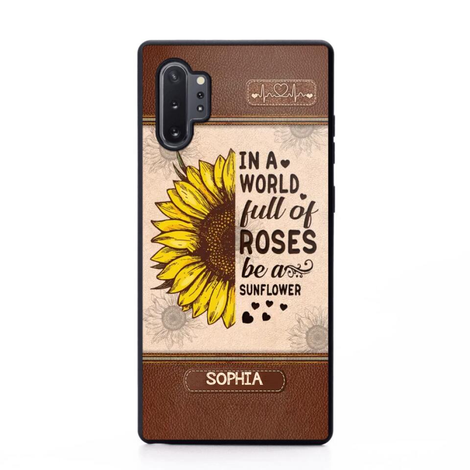 Personalized In A World Full Of Roses Be A Sunflower Phonecase Printed 23FEB-VD02