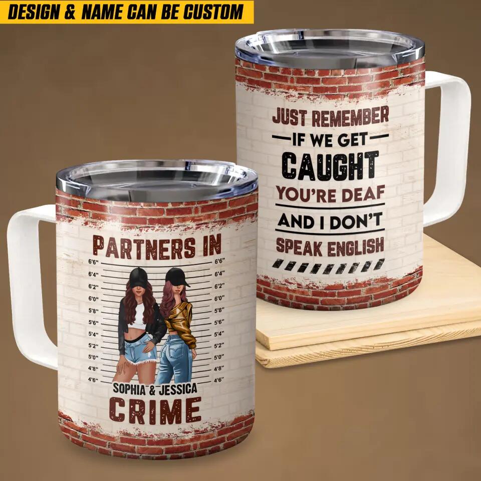 Personalized Partners In Crime Just Remember If We Get Caught You're Deaf Besties Gifts Mug Printed 23FEB-HQ03