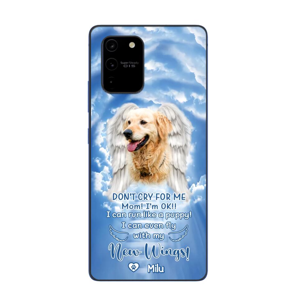 Personalized Upload Your Dog's Photo Don't Cry For Me Mom! I'm Ok! I Can Run Like A Puppy I Can Even Fly With My New Wings Phonecase Printed QTHQ0903