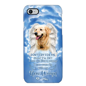 Personalized Upload Your Dog's Photo Don't Cry For Me Mom! I'm Ok! I Can Run Like A Puppy I Can Even Fly With My New Wings Phonecase Printed QTHQ0903