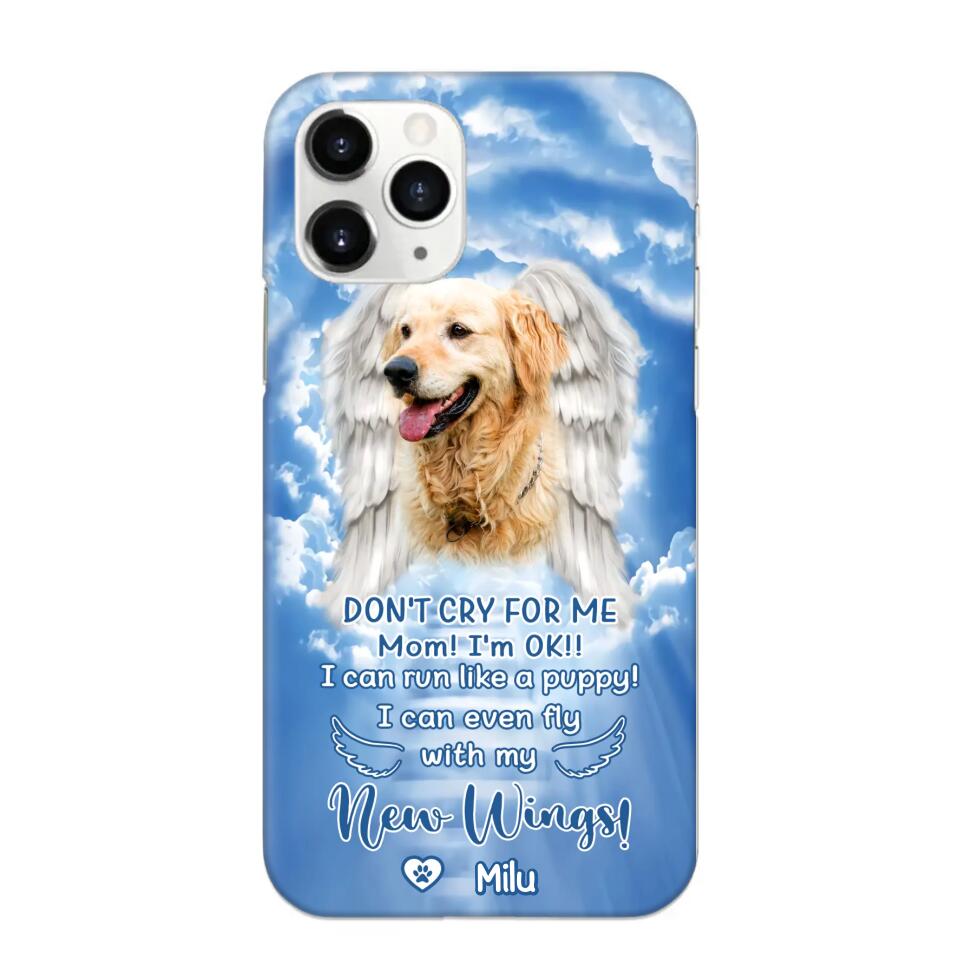 Personalized Upload Your Dog's Photo Don't Cry For Me Mom! I'm Ok! I Can Run Like A Puppy I Can Even Fly With My New Wings Phonecase Printed QTHQ0903