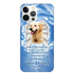 Personalized Upload Your Dog's Photo Don't Cry For Me Mom! I'm Ok! I Can Run Like A Puppy I Can Even Fly With My New Wings Phonecase Printed QTHQ0903