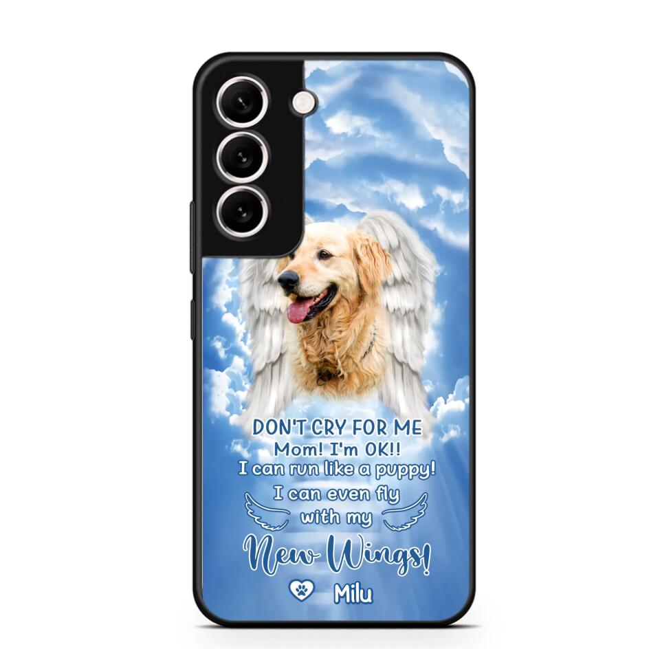 Personalized Upload Your Dog's Photo Don't Cry For Me Mom! I'm Ok! I Can Run Like A Puppy I Can Even Fly With My New Wings Phonecase Printed QTHQ0903