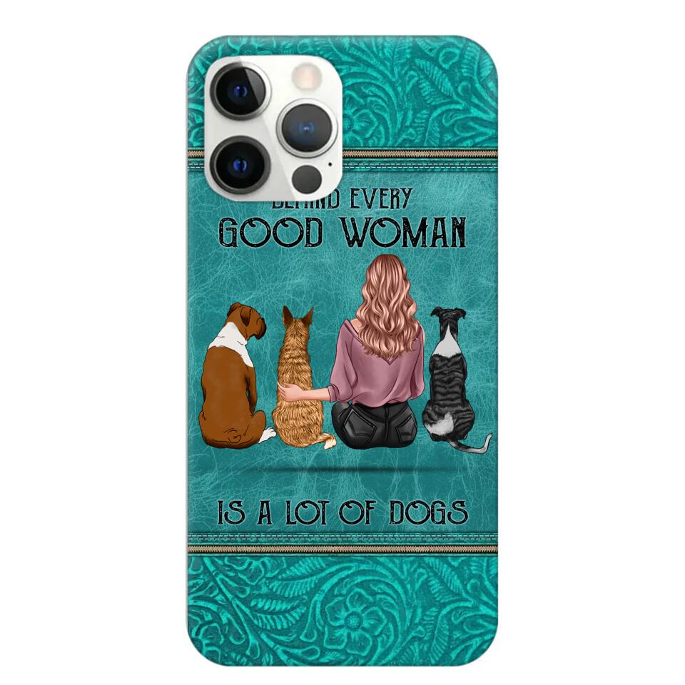 Personalized Behind Every Good Woman Is A Lot Of Dogs & Name Dog Lovers Gift Phonecase Printed 23MAR-DT18