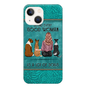 Personalized Behind Every Good Woman Is A Lot Of Dogs & Name Dog Lovers Gift Phonecase Printed 23MAR-DT18