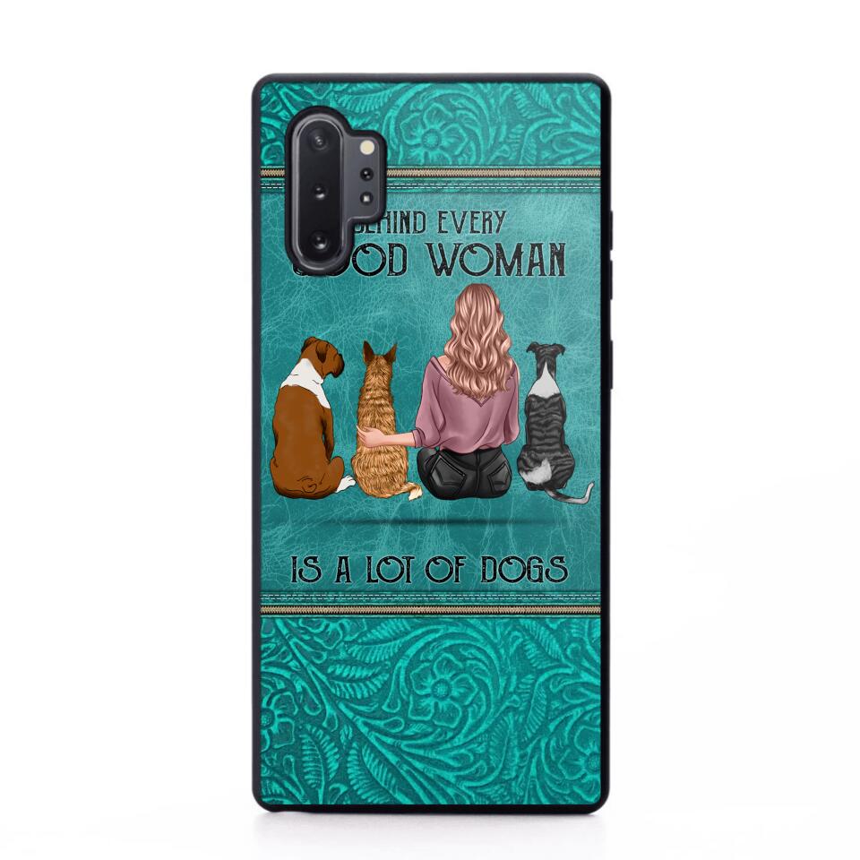 Personalized Behind Every Good Woman Is A Lot Of Dogs & Name Dog Lovers Gift Phonecase Printed 23MAR-DT18