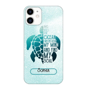 Personalized And Into The Ocean I Go To Lose My Mind And Find My Soul Turtle Phonecase Printed QTDT2003