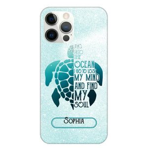 Personalized And Into The Ocean I Go To Lose My Mind And Find My Soul Turtle Phonecase Printed QTDT2003