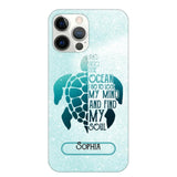 Personalized And Into The Ocean I Go To Lose My Mind And Find My Soul Turtle Phonecase Printed QTDT2003