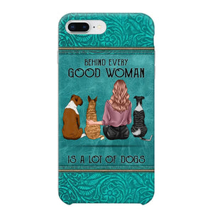 Personalized Behind Every Good Woman Is A Lot Of Dogs & Name Dog Lovers Gift Phonecase Printed 23MAR-DT18