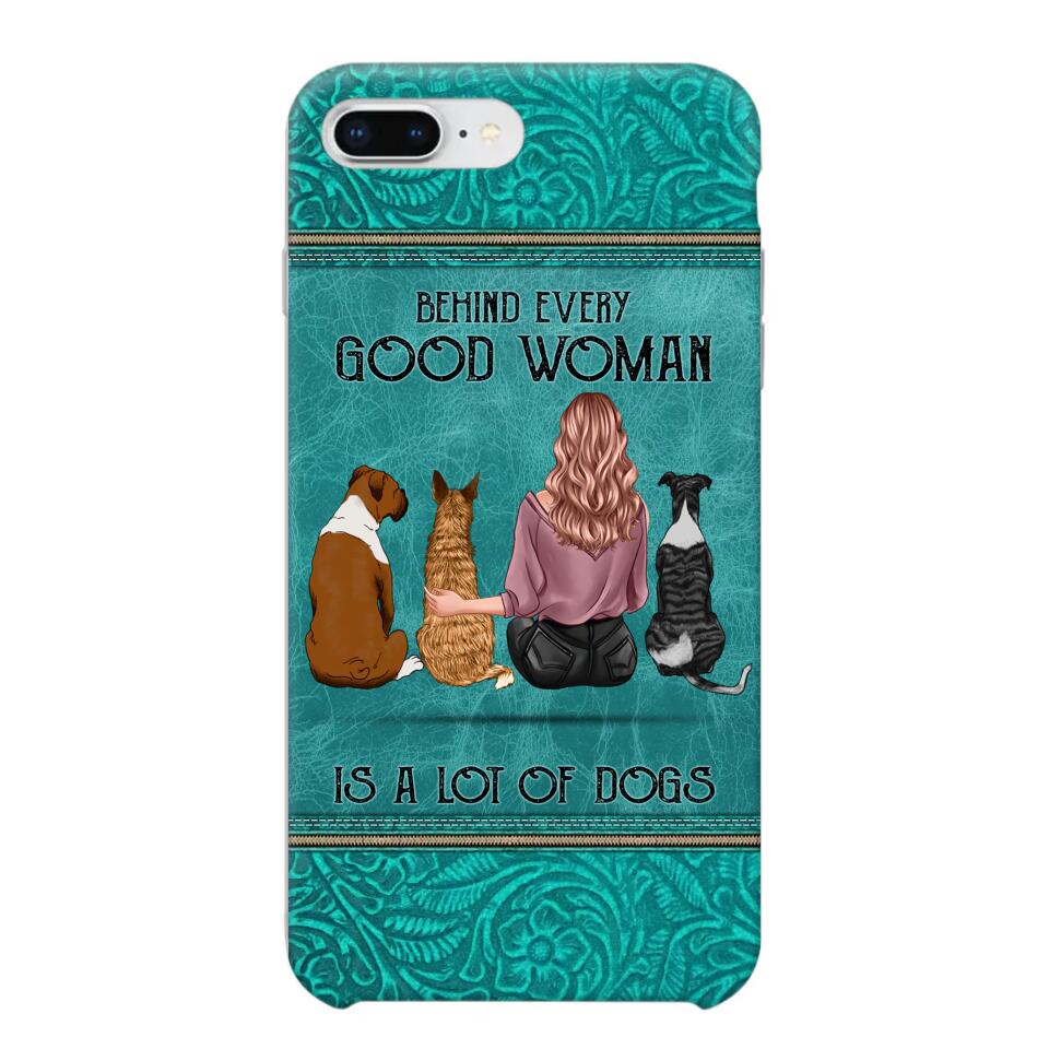 Personalized Behind Every Good Woman Is A Lot Of Dogs & Name Dog Lovers Gift Phonecase Printed 23MAR-DT18