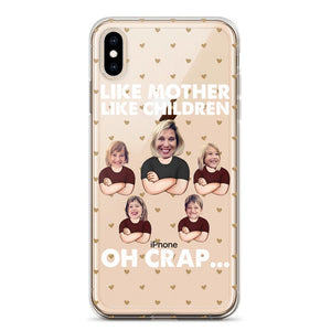 Personalized Upload Your Children Photo Like Mother Like Children Oh Crap Silicon Phonecase PNHQ2303