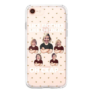 Personalized Upload Your Children Photo Like Mother Like Children Oh Crap Silicon Phonecase PNHQ2303