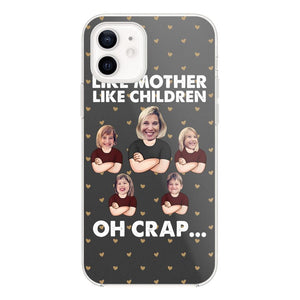 Personalized Upload Your Children Photo Like Mother Like Children Oh Crap Silicon Phonecase PNHQ2303