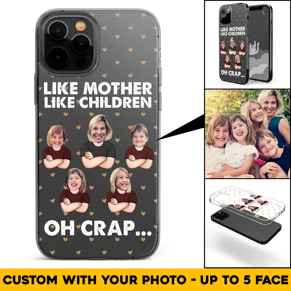 Personalized Upload Your Children Photo Like Mother Like Children Oh Crap Silicon Phonecase PNHQ2303