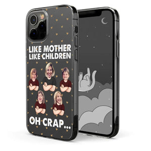 Personalized Upload Your Children Photo Like Mother Like Children Oh Crap Silicon Phonecase PNHQ2303