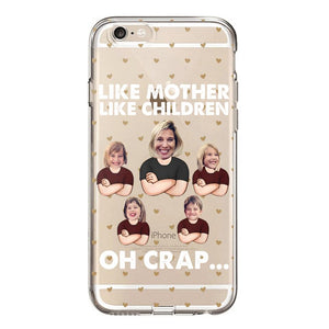 Personalized Upload Your Children Photo Like Mother Like Children Oh Crap Silicon Phonecase PNHQ2303