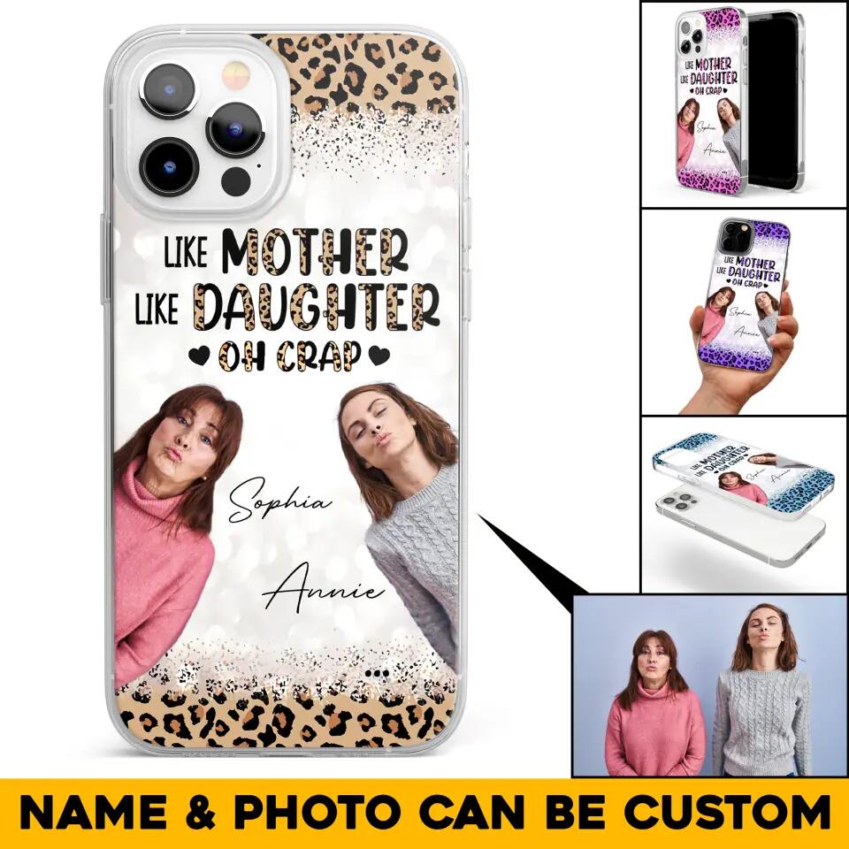 Personalized Upload Your Mom And Your Photo Like Mother Like Daughter  Oh  Crap Mom Gifts Phonecase Printed QTHQ2303