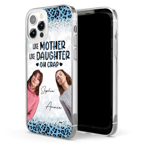 Personalized Upload Your Mom And Your Photo Like Mother Like Daughter  Oh  Crap Mom Gifts Phonecase Printed QTHQ2303