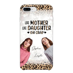 Personalized Upload Your Mom And Your Photo Like Mother Like Daughter  Oh  Crap Mom Gifts Phonecase Printed QTHQ2303