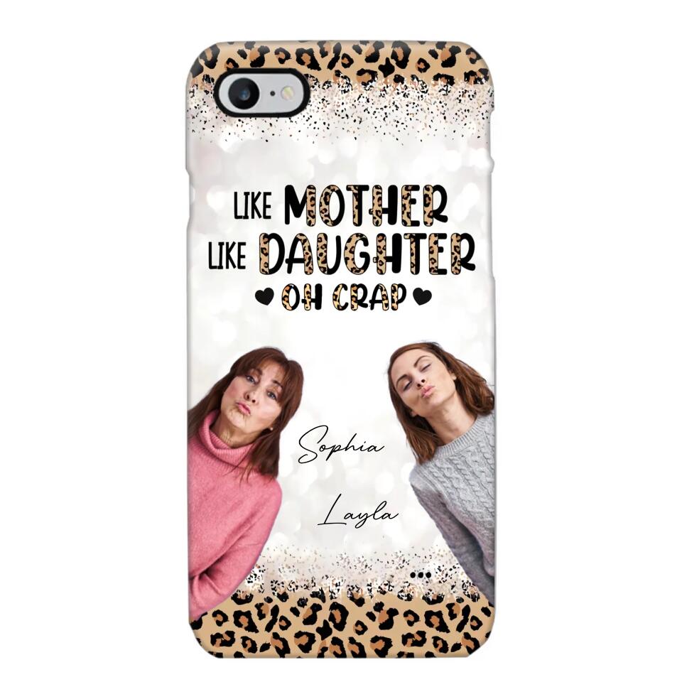 Personalized Upload Your Mom And Your Photo Like Mother Like Daughter  Oh  Crap Mom Gifts Phonecase Printed QTHQ2303