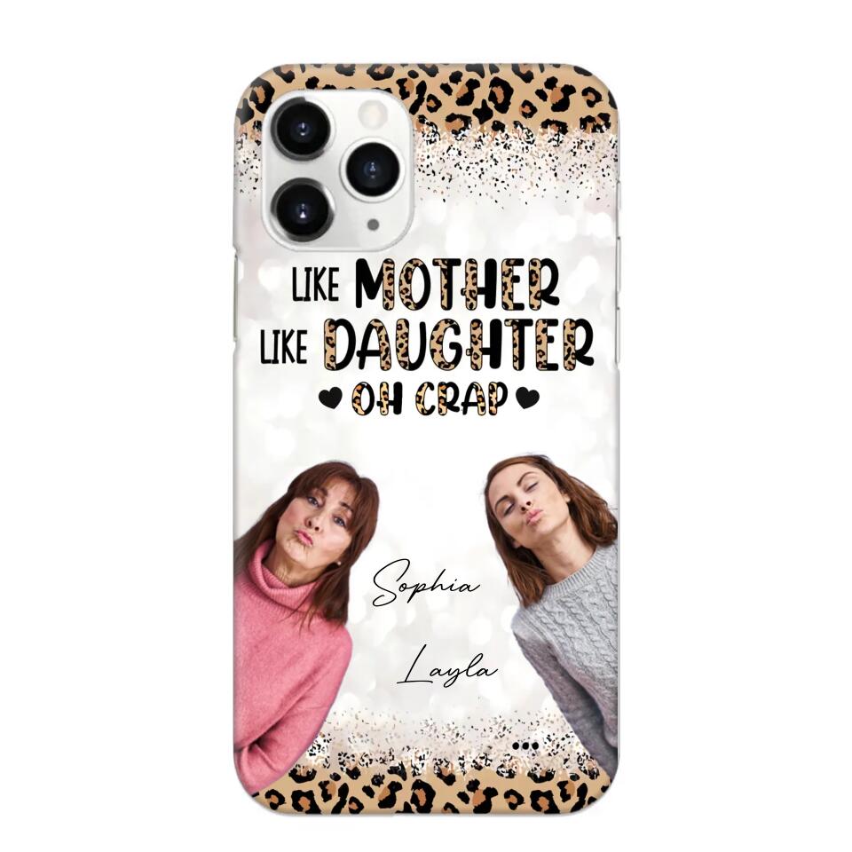 Personalized Upload Your Mom And Your Photo Like Mother Like Daughter  Oh  Crap Mom Gifts Phonecase Printed QTHQ2303