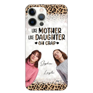 Personalized Upload Your Mom And Your Photo Like Mother Like Daughter  Oh  Crap Mom Gifts Phonecase Printed QTHQ2303