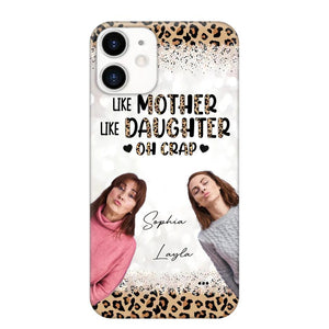 Personalized Upload Your Mom And Your Photo Like Mother Like Daughter  Oh  Crap Mom Gifts Phonecase Printed QTHQ2303