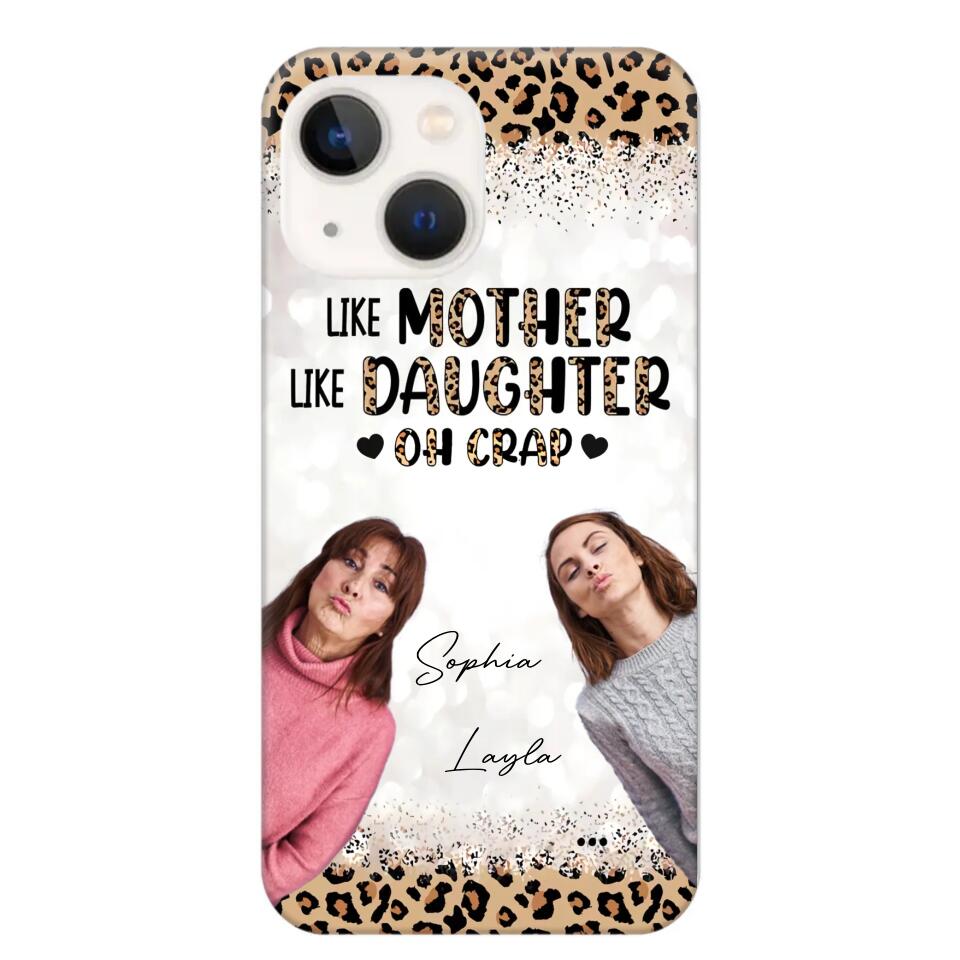 Personalized Upload Your Mom And Your Photo Like Mother Like Daughter  Oh  Crap Mom Gifts Phonecase Printed QTHQ2303