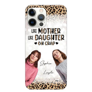 Personalized Upload Your Mom And Your Photo Like Mother Like Daughter  Oh  Crap Mom Gifts Phonecase Printed QTHQ2303