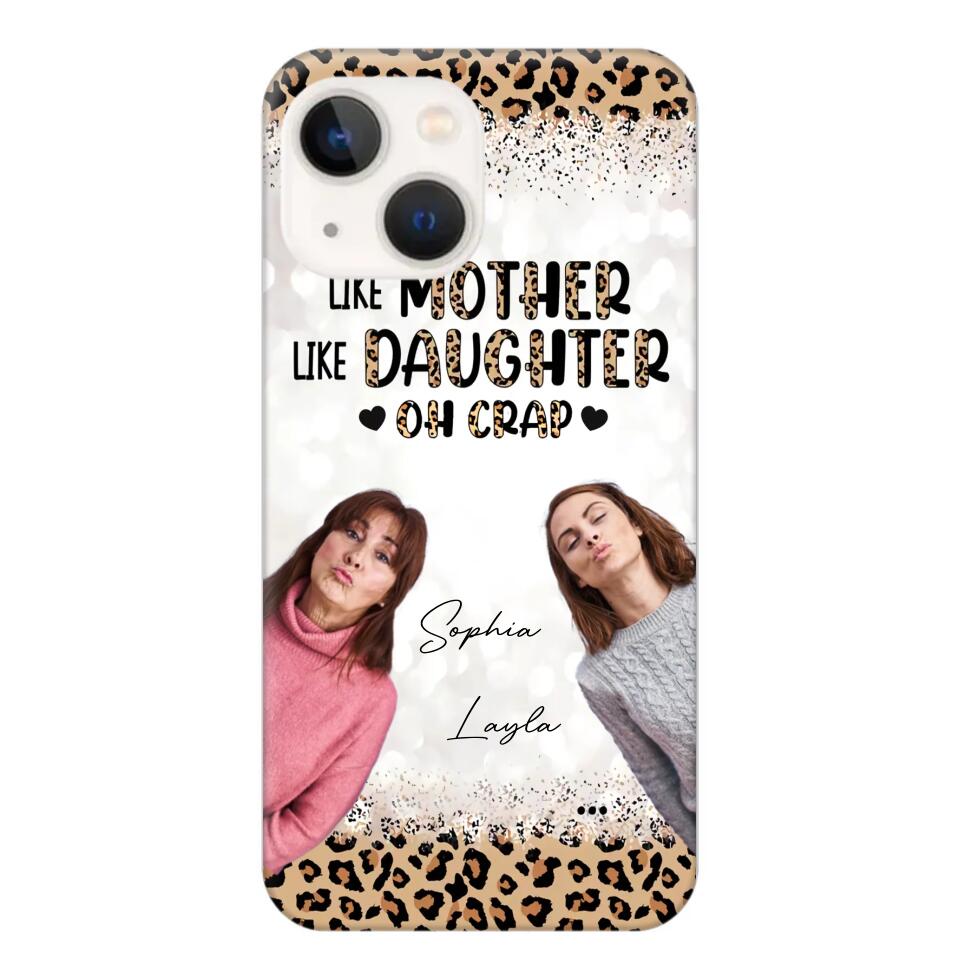 Personalized Upload Your Mom And Your Photo Like Mother Like Daughter  Oh  Crap Mom Gifts Phonecase Printed QTHQ2303