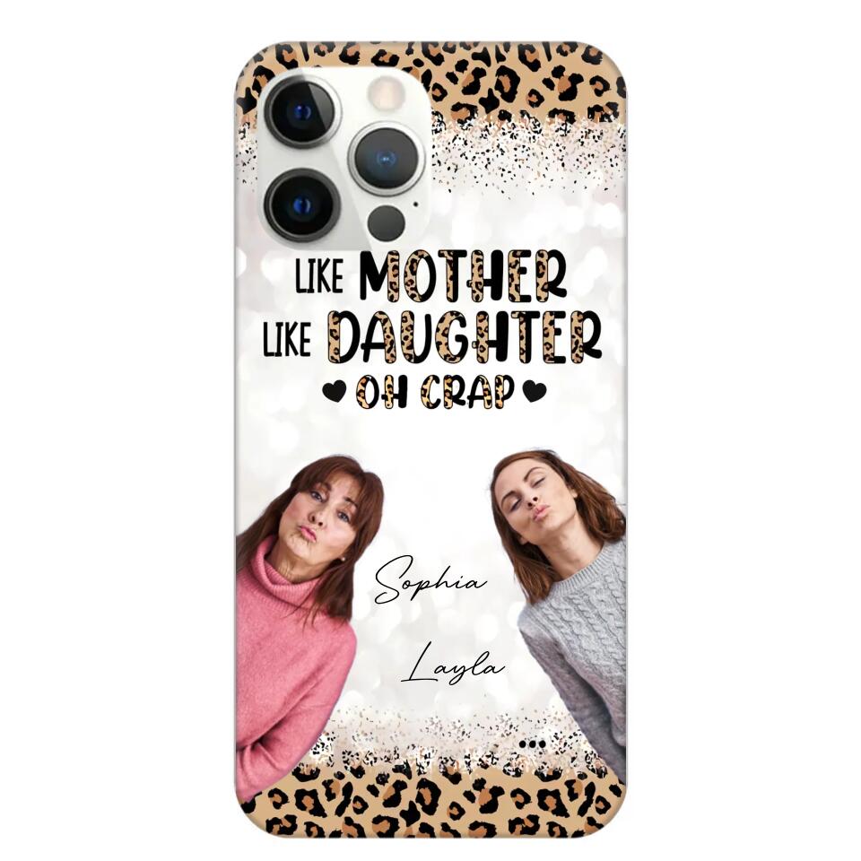 Personalized Upload Your Mom And Your Photo Like Mother Like Daughter  Oh  Crap Mom Gifts Phonecase Printed QTHQ2303