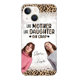 Personalized Upload Your Mom And Your Photo Like Mother Like Daughter  Oh  Crap Mom Gifts Phonecase Printed QTHQ2303