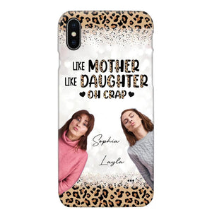 Personalized Upload Your Mom And Your Photo Like Mother Like Daughter  Oh  Crap Mom Gifts Phonecase Printed QTHQ2303