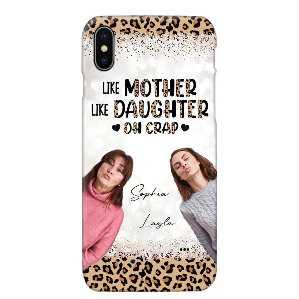 Personalized Upload Your Mom And Your Photo Like Mother Like Daughter  Oh  Crap Mom Gifts Phonecase Printed QTHQ2303