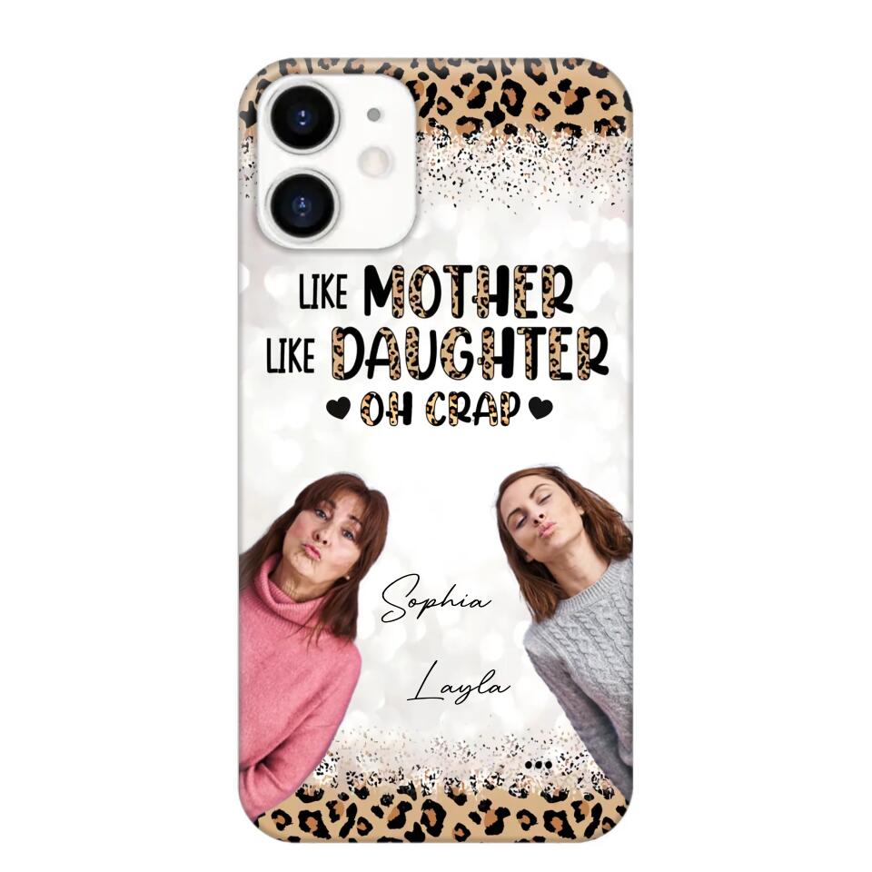 Personalized Upload Your Mom And Your Photo Like Mother Like Daughter  Oh  Crap Mom Gifts Phonecase Printed QTHQ2303