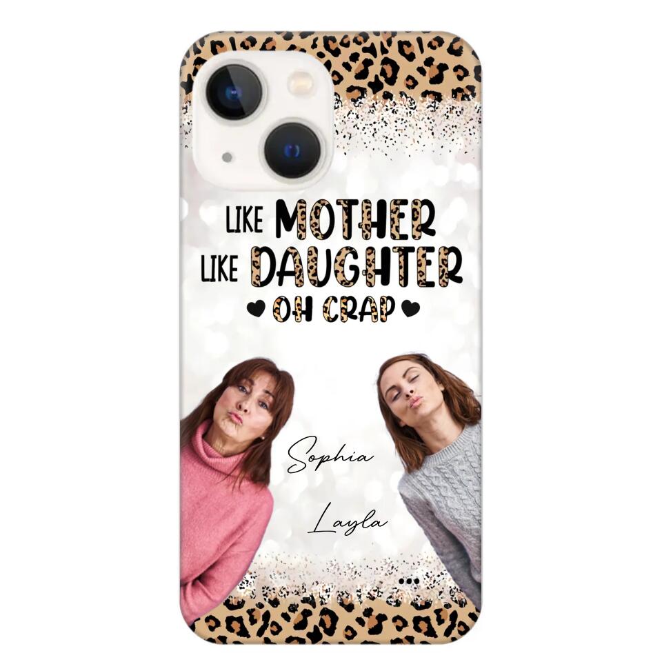 Personalized Upload Your Mom And Your Photo Like Mother Like Daughter  Oh  Crap Mom Gifts Phonecase Printed QTHQ2303