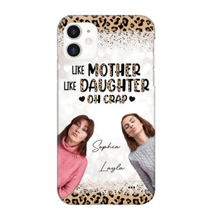 Personalized Upload Your Mom And Your Photo Like Mother Like Daughter  Oh  Crap Mom Gifts Phonecase Printed QTHQ2303