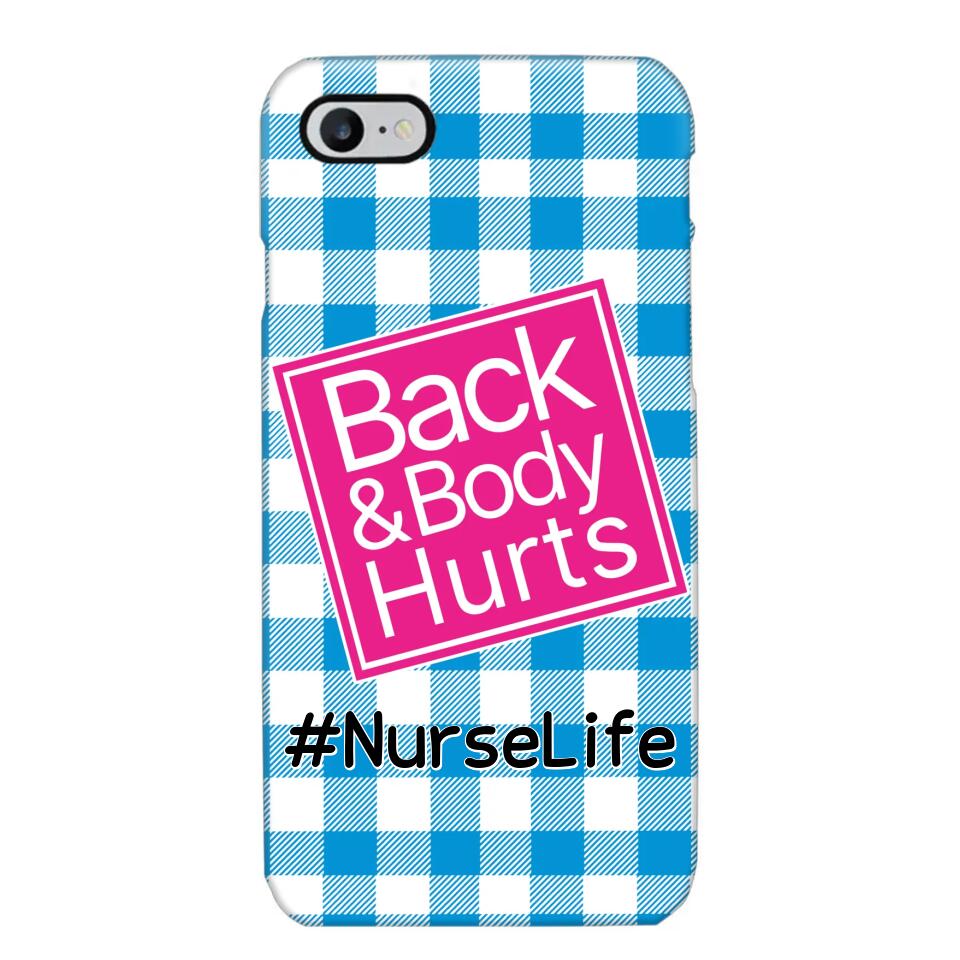 Personalized Back and Body Hurts Nurse Life or Any Title Phonecase Printed QTHQ2703