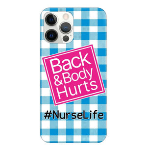 Personalized Back and Body Hurts Nurse Life or Any Title Phonecase Printed QTHQ2703