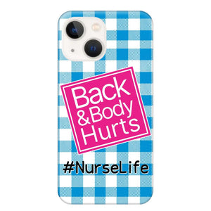 Personalized Back and Body Hurts Nurse Life or Any Title Phonecase Printed QTHQ2703