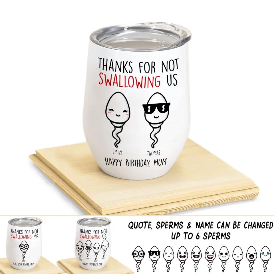 Personalized Thanks For Not Swallowing Us Happy Mother's Day Sperm Wine Tumbler Printed 22MAR-DT27