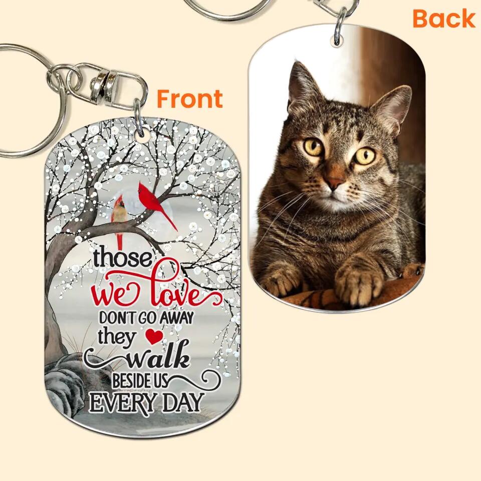 Personalized Upload Your Cat Photo Those We Love Don't Go Away They Walk Beside Us Every Day Keychain Printed PNHQ3003