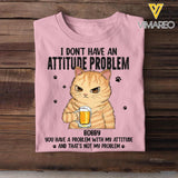 Personalized I Don't Have An Attitude Problem You Have A Problem With My Attitude Cat Lovers Tshirt Printed QTDT0304